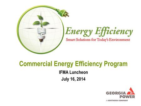 Commercial Energy Efficiency Program IFMA Luncheon July 16, 2014.