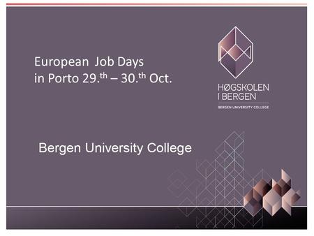 European Job Days in Porto 29. th – 30. th Oct.. Content Bergen Bergen University College Faculty of Engineering – Department of Civil Engineering – Department.