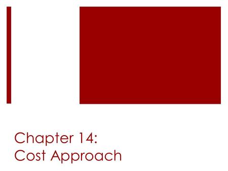 Chapter 14: Cost Approach. Cost Approach  The Cost Approach is most useful when:  Property is unique  Property is reasonably new and the improvements.