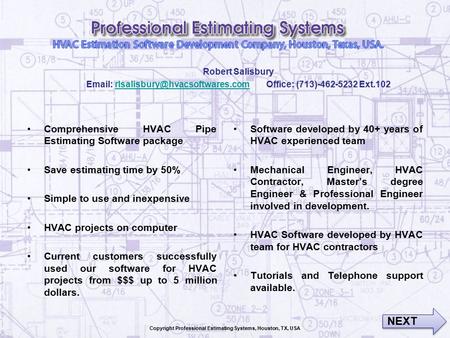 Comprehensive HVAC Pipe Estimating Software package Save estimating time by 50% Simple to use and inexpensive HVAC projects on computer Current customers.