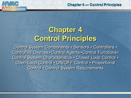 Chapter 4 — Control Principles Chapter 4 Control Principles Control System Components Sensors Controllers Controlled Devices Control Agents Control Functions.