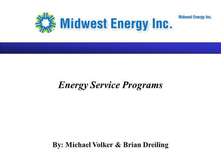 Energy Service Programs By: Michael Volker & Brian Dreiling.
