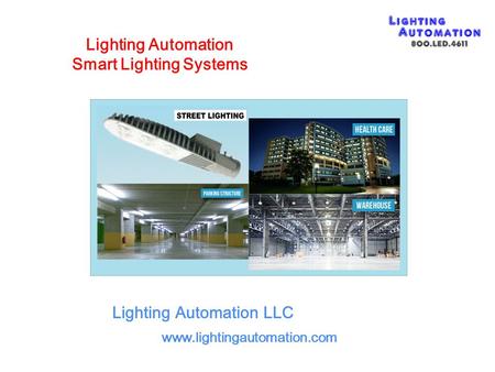 Lighting Automation LLC www.lightingautomation.com Lighting Automation Smart Lighting Systems.
