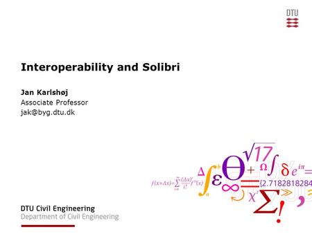 Interoperability and Solibri Jan Karlshøj Associate Professor