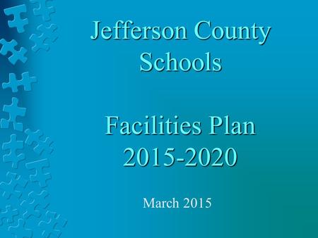 Jefferson County Schools Facilities Plan 2015-2020 March 2015.
