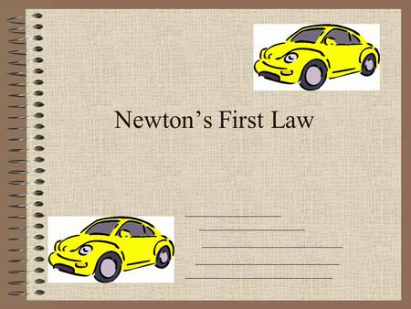 Newton’s First Law. An object at rest _____________, And an object in motion ___________________, Until acted on by ______________.