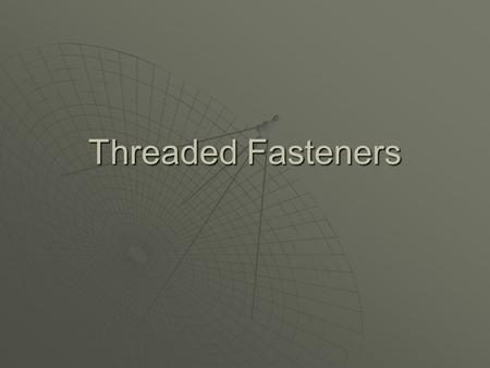 Threaded Fasteners.