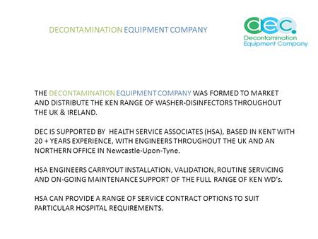DECONTAMINATION EQUIPMENT COMPANY THE DECONTAMINATION EQUIPMENT COMPANY WAS FORMED TO MARKET AND DISTRIBUTE THE KEN RANGE OF WASHER-DISINFECTORS THROUGHOUT.