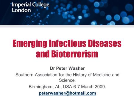Emerging Infectious Diseases and Bioterrorism Dr Peter Washer Southern Association for the History of Medicine and Science. Birmingham, AL, USA 6-7 March.