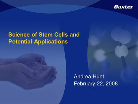 1 Confidential Science of Stem Cells and Potential Applications Andrea Hunt February 22, 2008.