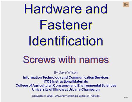 Hardware and Fastener Identification Hardware and Fastener Identification By Dave Wilson Information Technology and Communication Services ITCS Instructional.