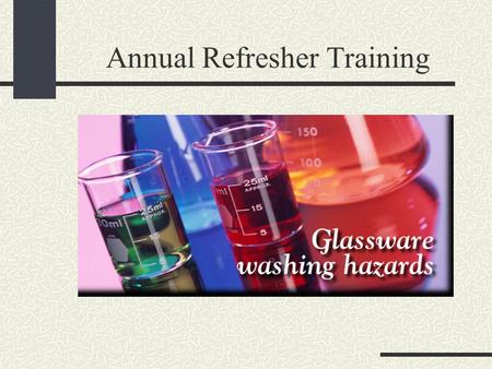 Annual Refresher Training. Preliminary Procedure in Glassware Washing Contaminated items. Return glassware that contains chemicals or contamination to.