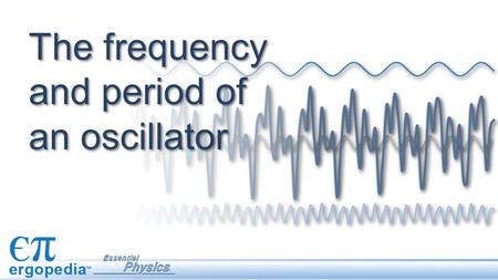 The frequency and period of an oscillator