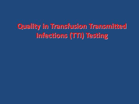 Quality in Transfusion Transmitted Infections (TTI) Testing.
