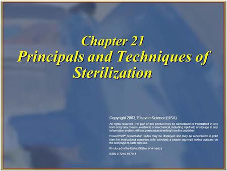 Chapter 21 Principals and Techniques of Sterilization Copyright 2003, Elsevier Science (USA). All rights reserved. No part of this product may be reproduced.
