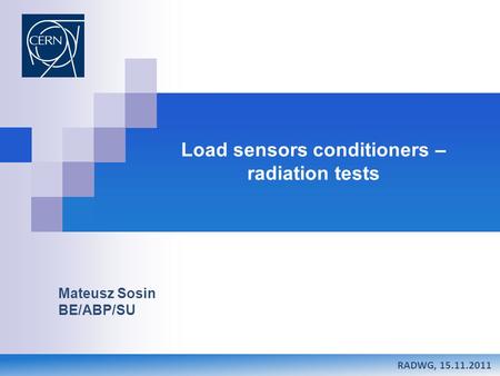 . Load sensors conditioners – radiation tests Mateusz Sosin BE/ABP/SU RADWG, 15.11.2011.