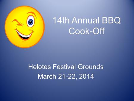 14th Annual BBQ Cook-Off Helotes Festival Grounds March 21-22, 2014.