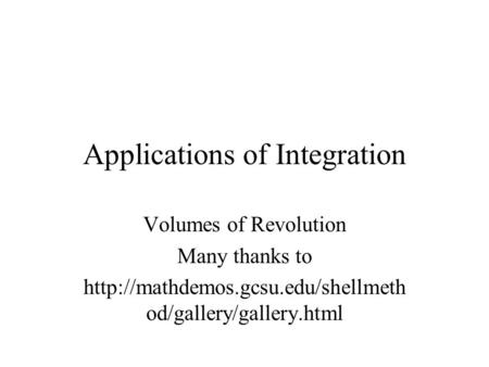 Applications of Integration Volumes of Revolution Many thanks to  od/gallery/gallery.html.