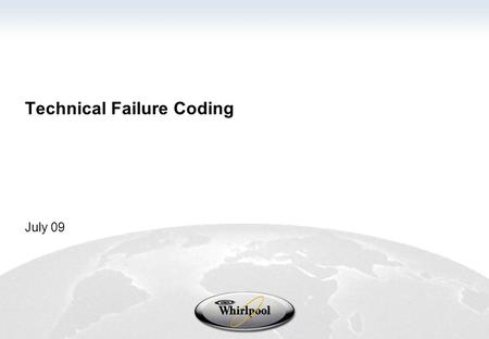 Technical Failure Coding July 09. Confidential – not to be copied or distributed 1 Today’s environment Sharing of repair information is facing several.
