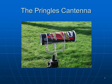 1 The Pringles Cantenna. 2 Parts List All-thread, 5 5/8″ long, 1/8″ OD (2) nylon lock nuts (5) 1″ washers, 1/8″ ID aluminum tubing, 1/4″ ID axp 8” long.