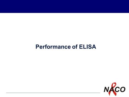 P1 Performance of ELISA. P2 HIV ELISA Enzyme linked immuno sorbant assay-synonymous with EIA (enzyme immuno assay) On the basis of principle of test ELISA.