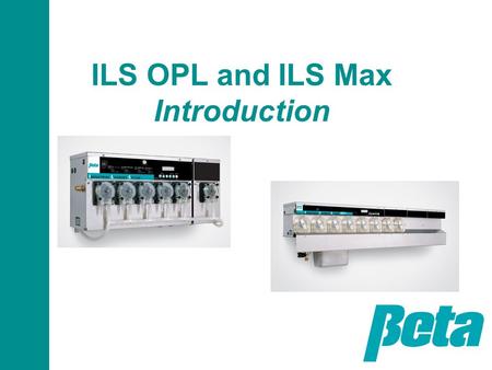 ILS OPL and ILS Max Introduction. Scope of Presentation Laundry dispensers: single washer, multi-washer, tunnels When & where ILS OPL & Max is used Benefits.