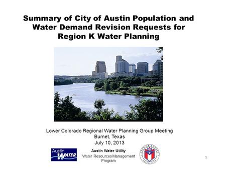 1 Summary of City of Austin Population and Water Demand Revision Requests for Region K Water Planning Austin Water Utility Water Resources Management Program.