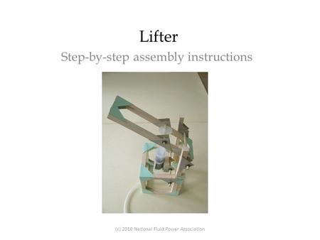 Lifter Step-by-step assembly instructions (c) 2010 National Fluid Power Association.