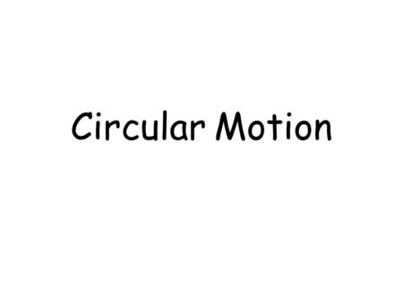 Circular Motion What is Circular Motion? Uniform Circular Motion is motion along a circular path in which there is no change in speed, only a change.