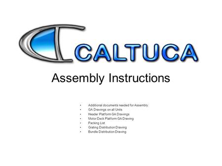 Assembly Instructions Additional documents needed for Assembly: GA Drawings on all Units Header Platform GA Drawings Motor Deck Platform GA Drawing Packing.
