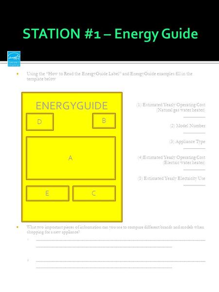  Using the “How to Read the EnergyGuide Label” and EnergyGuide examples fill in the template below (1) Estimated Yearly Operating Cost (Natural gas water.