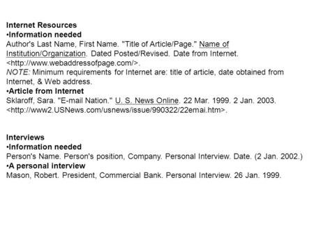 Internet Resources Information needed Author's Last Name, First Name. Title of Article/Page. Name of Institution/Organization. Dated Posted/Revised.