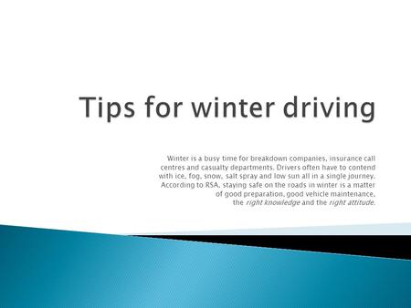 Winter is a busy time for breakdown companies, insurance call centres and casualty departments. Drivers often have to contend with ice, fog, snow, salt.