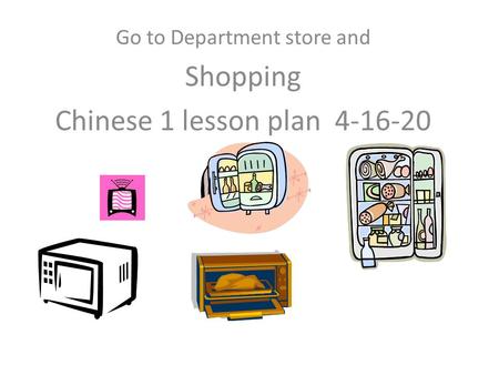 Go to Department store and Shopping Chinese 1 lesson plan 4-16-20.