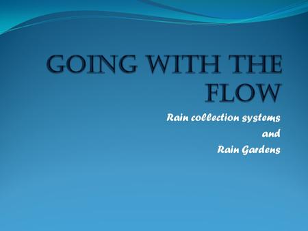 Rain collection systems and Rain Gardens. CLASSIFICATION OF WATER  Gray water  Reclaimed water  Storm Water  Runoff  Potable  Non-potable.