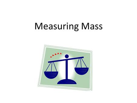 Measuring Mass.