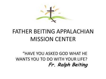 FATHER BEITING APPALACHIAN MISSION CENTER