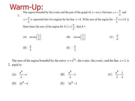 1. 2. Warm-Up: 1. Warm-Up: 2. Warm-Up: HW ? 7-2: Volume of Solids of Revolution Find volume using the disk and washer methods Find volume of solids.