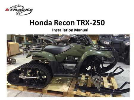 Honda Recon TRX-250 Installation Manual. STEP 1: Remove rear tires and install axle spacers. Use blue thread locker and tighten lugs to ATV specification: