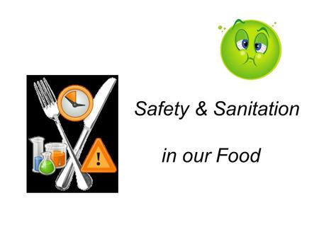 Safety & Sanitation in our Food. Why Safety First? Over 5,000 deaths 76 million illnesses 325,000 hospitalizations from foodborne illness each year!