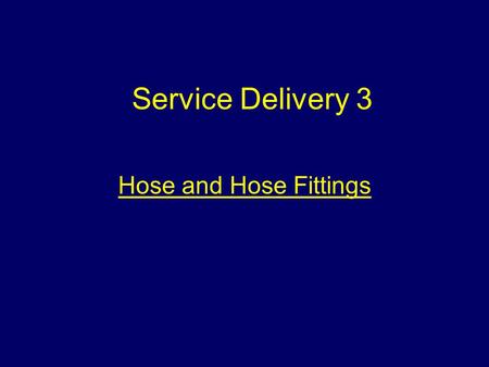 Hose and Hose Fittings Service Delivery 3. Aim To provide students with an understanding of hose and hose fittings.