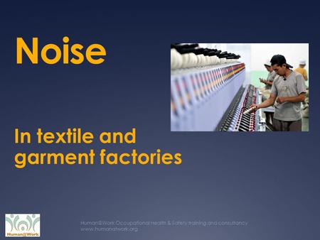 Occupational Health & Safety training and consultancy  Noise In textile and garment factories.