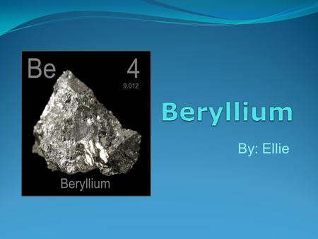 Beryllium By: Ellie.