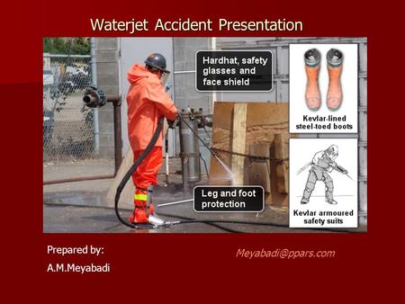Waterjet Accident Presentation Prepared by: A.M.Meyabadi