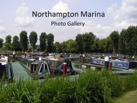 Northampton Marina Photo Gallery. Northampton Marina has 80 berths and offers residential, part-residential, permanent, winter and visitor moorings. All.