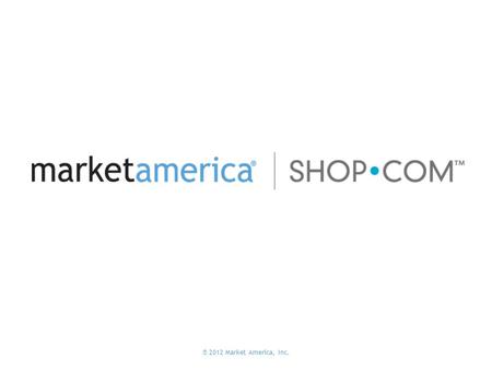 ® 2012 Market America, Inc.. Market America BV Meijer Drugstore.com Alice.com IBV Other Consumables IBV Other Needs and Wants Advance Auto Parts Travelocity.com.