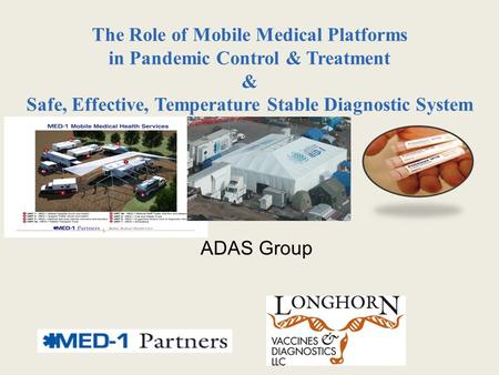 The Role of Mobile Medical Platforms in Pandemic Control & Treatment & Safe, Effective, Temperature Stable Diagnostic System ADAS Group.