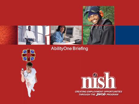 AbilityOne Briefing. Before we begin… How many of us know someone who has a disability?