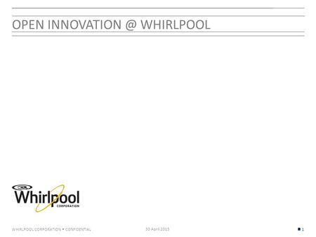 WHIRLPOOL CORPORATION  CONFIDENTIAL OPEN WHIRLPOOL 30 April 2015 1.
