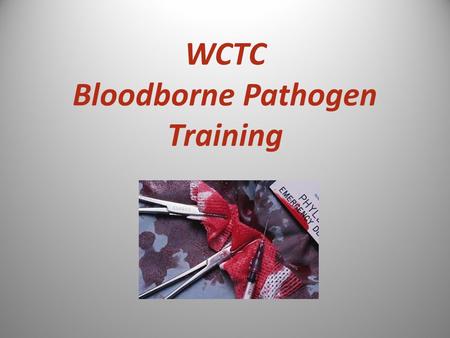 WCTC Bloodborne Pathogen Training. What are Bloodborne Pathogens? Pathogenic microorganisms that may be present in human blood and cause disease in humans.
